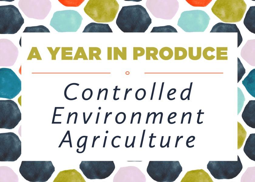 2022 Year in Produce Controlled Environment Agriculture, or CEA The